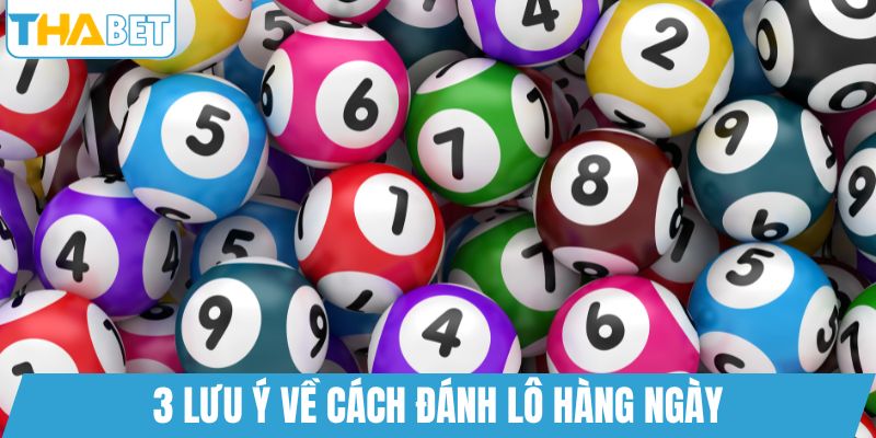 3 lưu ý về cách đánh lô hàng ngày
