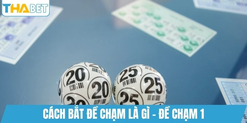 Cách bắt đề chạm là gì - Đề chạm 1