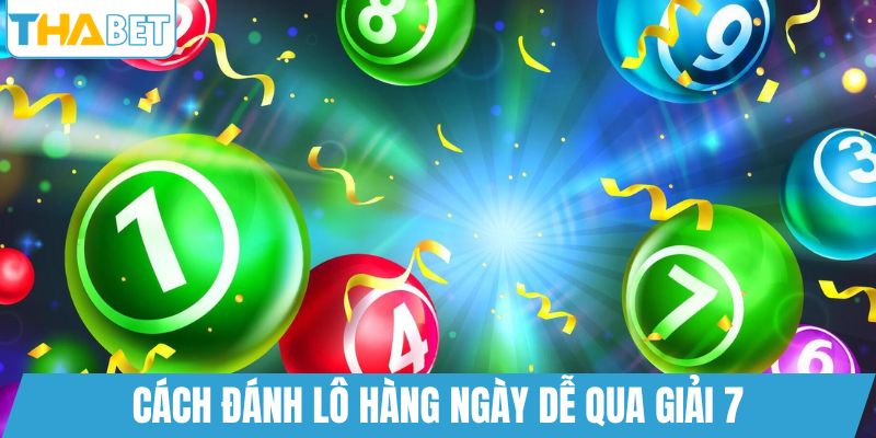 Cách đánh lô hàng ngày dễ qua giải 7