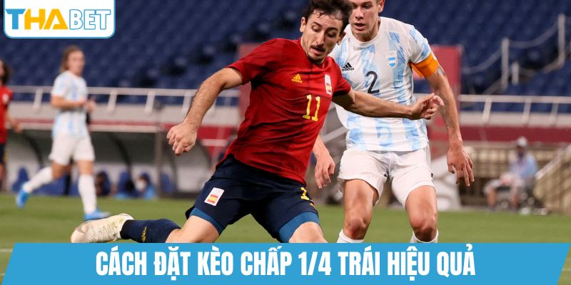 Cách đặt kèo chấp 1/4 trái hiệu quả