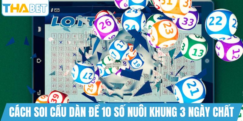 Cách soi cầu dàn đề 10 số nuôi khung 3 ngày chất