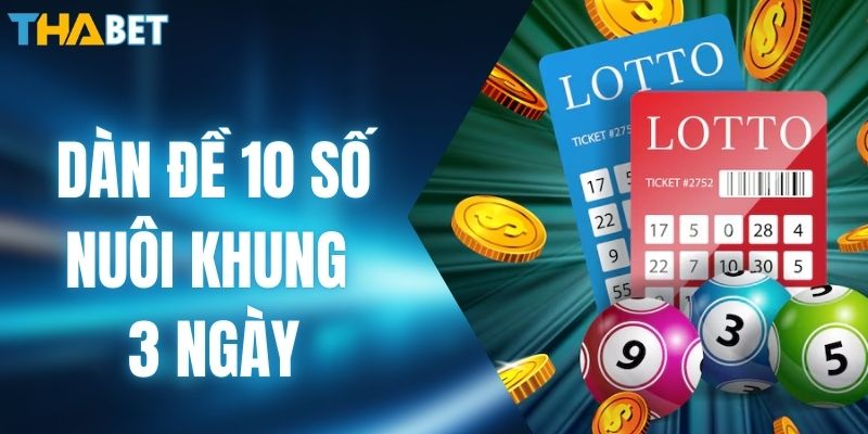 Dàn Đề 10 Số Nuôi Khung 3 Ngày Mới Và Bí Quyết Thành Công