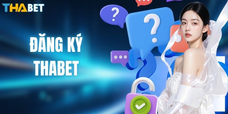 Đăng Ký THABET - Thao Tác Tạo Tài Khoản Cá Cược An Toàn 