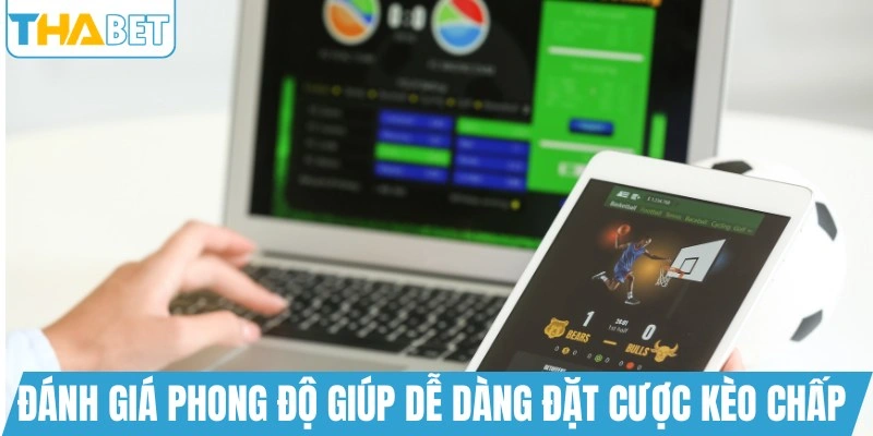Đánh giá phong độ giúp dễ dàng đặt cược kèo chấp 