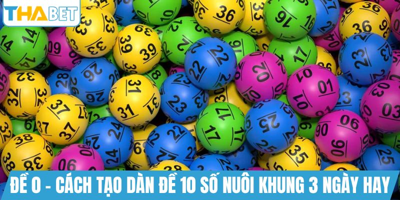 Đề 0 - Cách tạo dàn đề 10 số nuôi khung 3 ngày hay