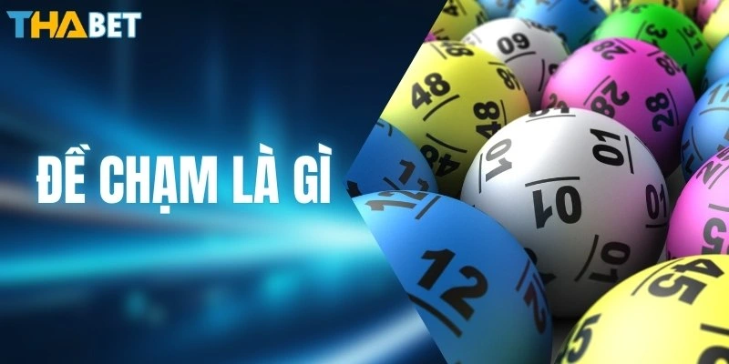 Đề Chạm Là Gì? Phương Pháp Soi Cầu Chuẩn Xác Nhất 2026