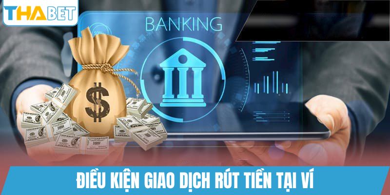 Điều kiện giao dịch rút tiền tại ví