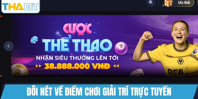 Đôi nét về điểm chơi giải trí trực tuyến