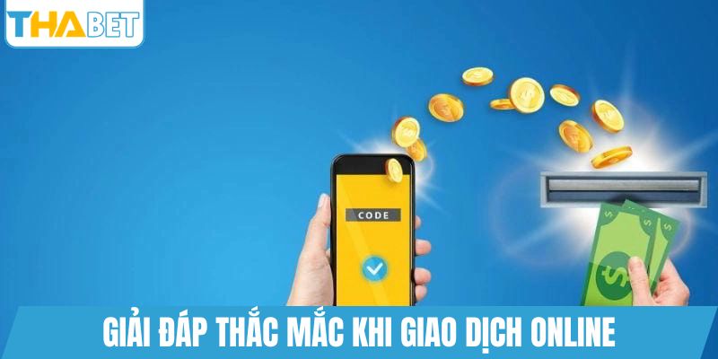 Giải đáp thắc mắc khi giao dịch online