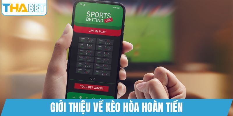 Giới thiệu về kèo hòa hoàn tiền