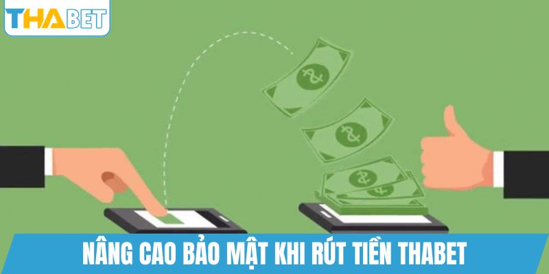 Nâng cao bảo mật khi rút tiền THABET