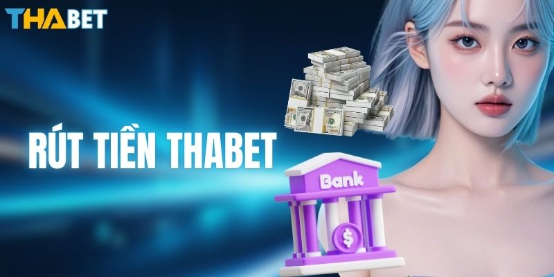 Rút Tiền THABET - Thao Tác Giao Dịch An Toàn Tại Nhà Cái