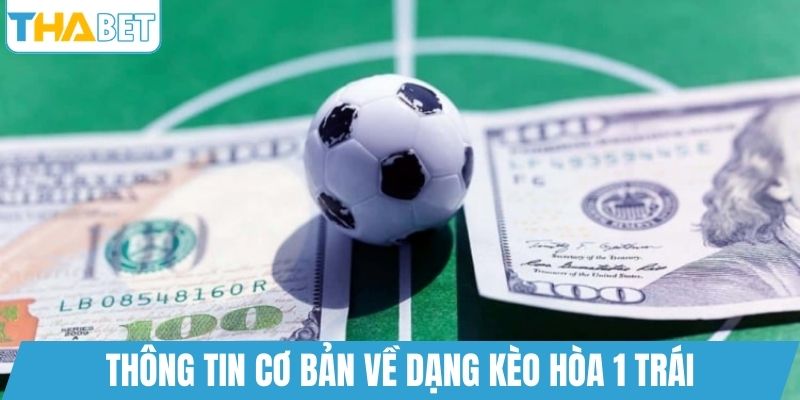 Thông tin cơ bản về dạng kèo hòa 1 trái