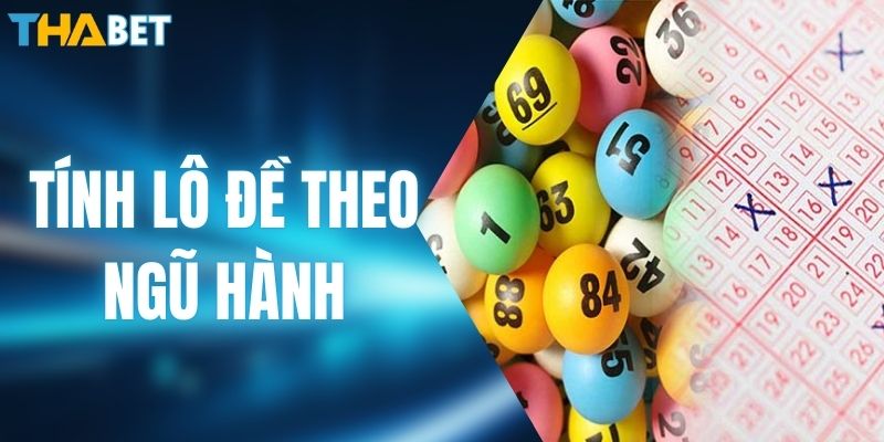 Tính Lô Đề Theo Ngũ Hành - Mẹo Phân Tích Hiệu Quả Cao