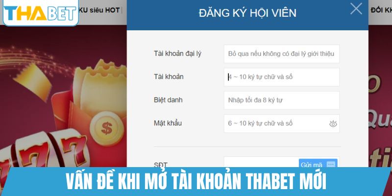 Vấn đề khi mở tài khoản THABET mới